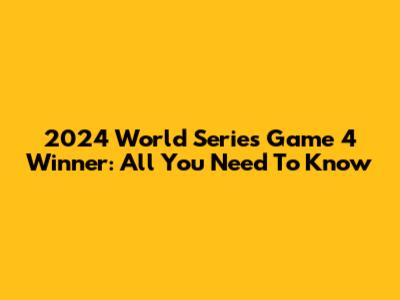 2024 World Series Game 4 Winner: All You Need To Know