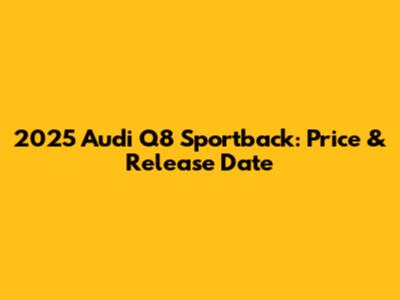 2025 Audi Q8 Sportback: Price & Release Date