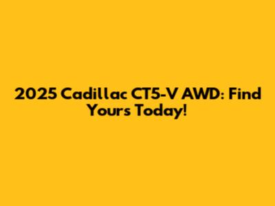 2025 Cadillac CT5-V AWD: Find Yours Today!