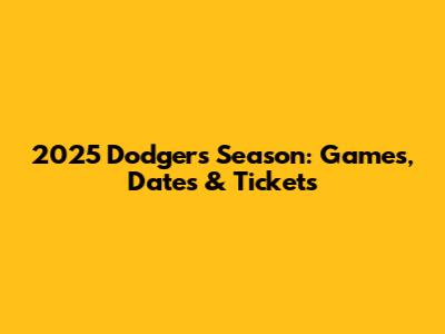 2025 Dodgers Season: Games, Dates & Tickets