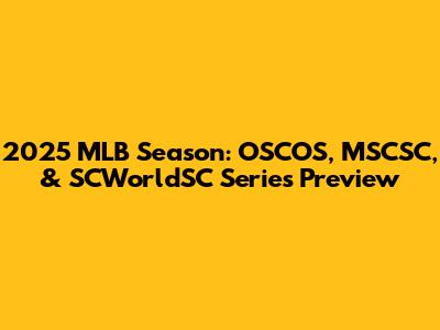 2025 MLB Season: OSCOS, MSCSC, & SCWorldSC Series Preview
