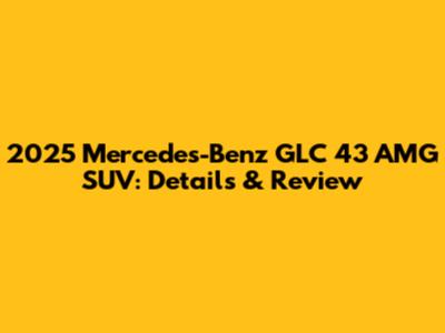 2025 Mercedes-Benz GLC 43 AMG SUV: Details & Review