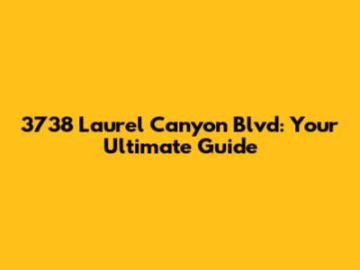 3738 Laurel Canyon Blvd: Your Ultimate Guide