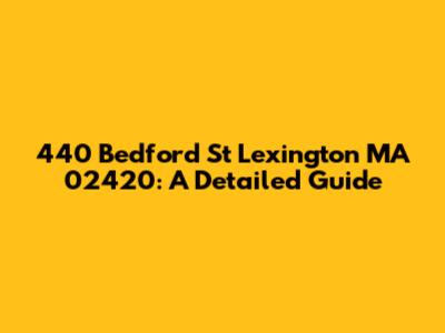 440 Bedford St Lexington MA 02420: A Detailed Guide
