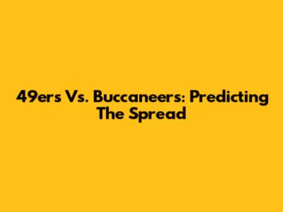 49ers Vs. Buccaneers: Predicting The Spread