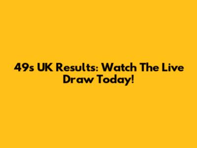 49s UK Results: Watch The Live Draw Today!