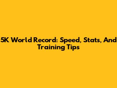 5K World Record: Speed, Stats, And Training Tips