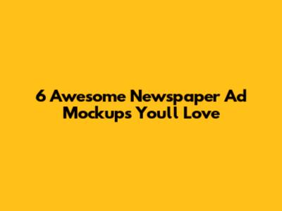 6 Awesome Newspaper Ad Mockups You'll Love