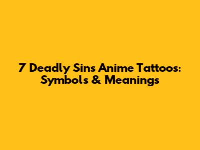 7 Deadly Sins Anime Tattoos: Symbols & Meanings