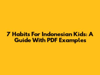 7 Habits For Indonesian Kids: A Guide With PDF Examples