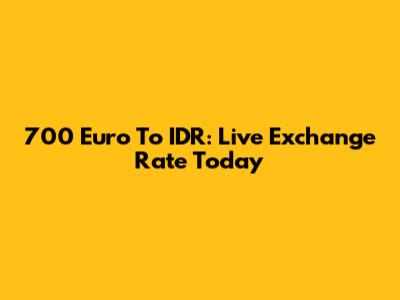 700 Euro To IDR: Live Exchange Rate Today
