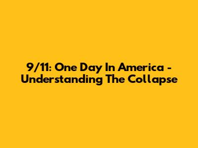 9/11: One Day In America - Understanding The Collapse