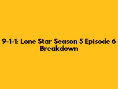 9-1-1: Lone Star Season 5 Episode 6 Breakdown