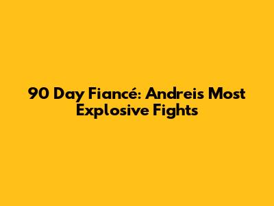 90 Day Fiancé: Andrei's Most Explosive Fights