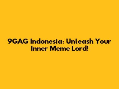 9GAG Indonesia: Unleash Your Inner Meme Lord!