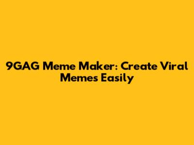 9GAG Meme Maker: Create Viral Memes Easily