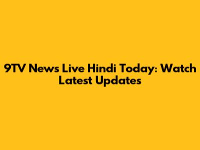 9TV News Live Hindi Today: Watch Latest Updates