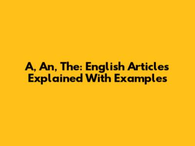 A, An, The: English Articles Explained With Examples