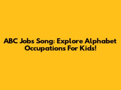 ABC Jobs Song: Explore Alphabet Occupations For Kids!