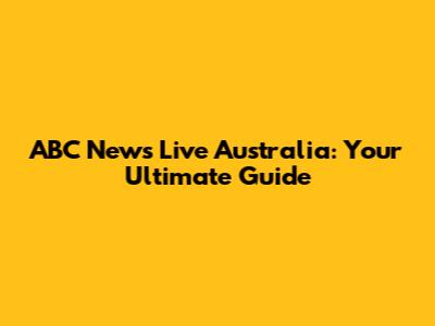 ABC News Live Australia: Your Ultimate Guide