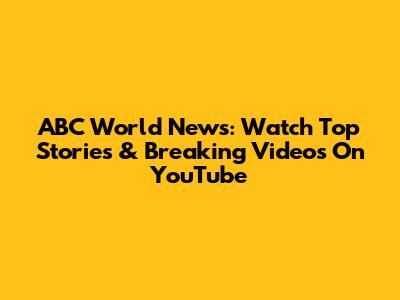 ABC World News: Watch Top Stories & Breaking Videos On YouTube