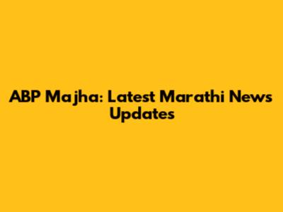 ABP Majha: Latest Marathi News Updates