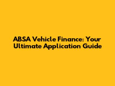 ABSA Vehicle Finance: Your Ultimate Application Guide