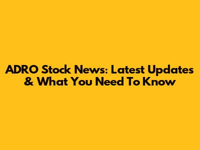 ADRO Stock News: Latest Updates & What You Need To Know