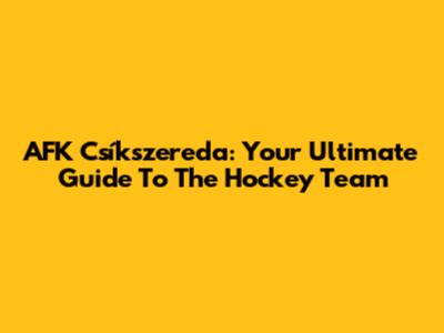 AFK Csíkszereda: Your Ultimate Guide To The Hockey Team