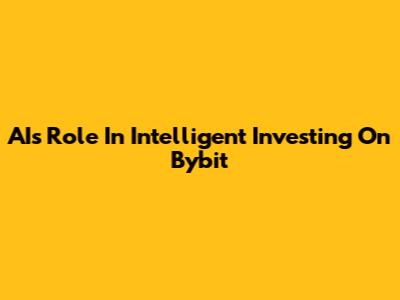 AI's Role In Intelligent Investing On Bybit