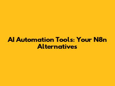 AI Automation Tools: Your N8n Alternatives
