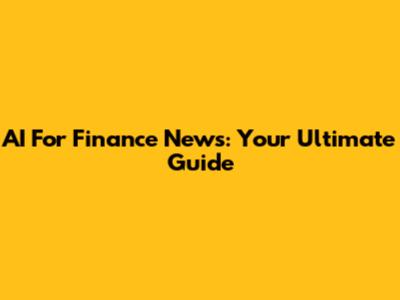 AI For Finance News: Your Ultimate Guide