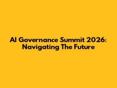 AI Governance Summit 2026: Navigating The Future