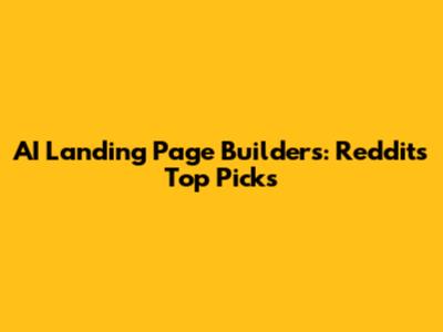 AI Landing Page Builders: Reddit's Top Picks