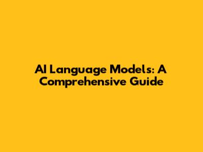 AI Language Models: A Comprehensive Guide