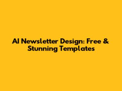 AI Newsletter Design: Free & Stunning Templates