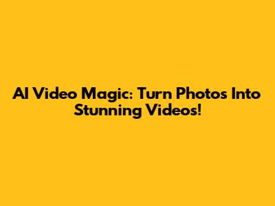 AI Video Magic: Turn Photos Into Stunning Videos!
