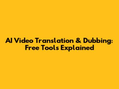 AI Video Translation & Dubbing: Free Tools Explained