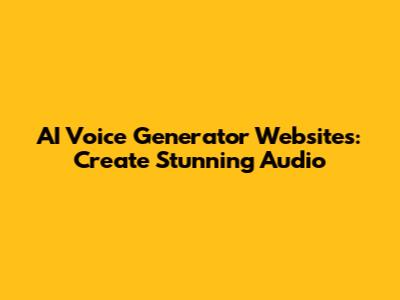 AI Voice Generator Websites: Create Stunning Audio