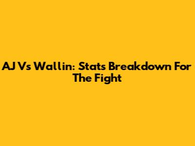 AJ Vs Wallin: Stats Breakdown For The Fight