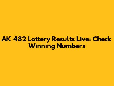 AK 482 Lottery Results Live: Check Winning Numbers