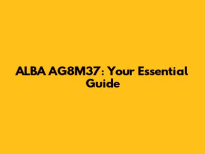 ALBA AG8M37: Your Essential Guide
