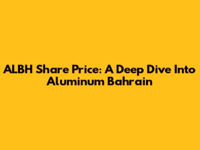 ALBH Share Price: A Deep Dive Into Aluminum Bahrain