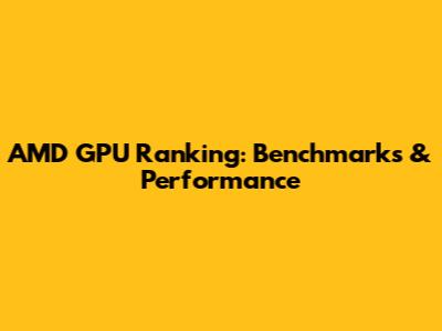 AMD GPU Ranking: Benchmarks & Performance