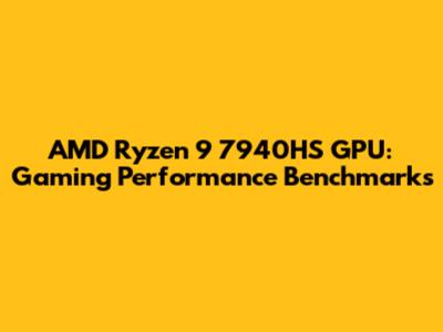 AMD Ryzen 9 7940HS GPU: Gaming Performance Benchmarks
