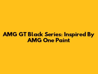 AMG GT Black Series: Inspired By AMG One Paint