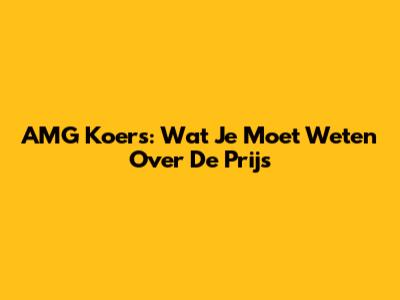 AMG Koers: Wat Je Moet Weten Over De Prijs