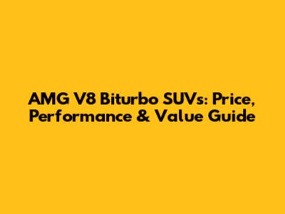 AMG V8 Biturbo SUVs: Price, Performance & Value Guide