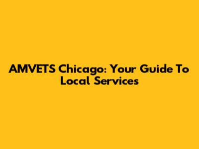 AMVETS Chicago: Your Guide To Local Services