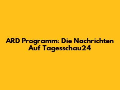 ARD Programm: Die Nachrichten Auf Tagesschau24